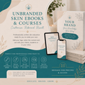 1 Unbranded Skin ebook or Course - Customise. Rebrand. Resell. Grow your business.